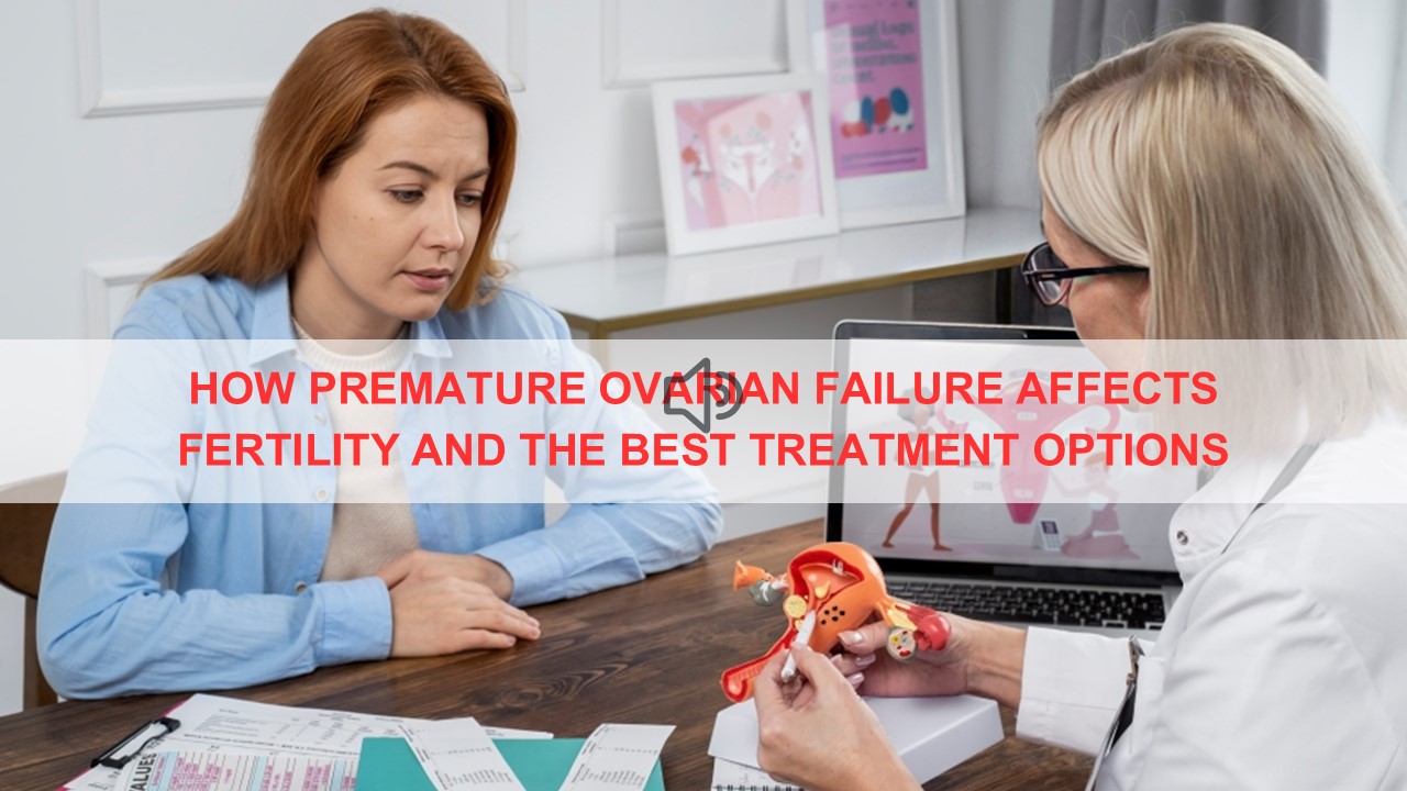 How Premature Ovarian Failure Affects Fertility and the Best Treatment Options