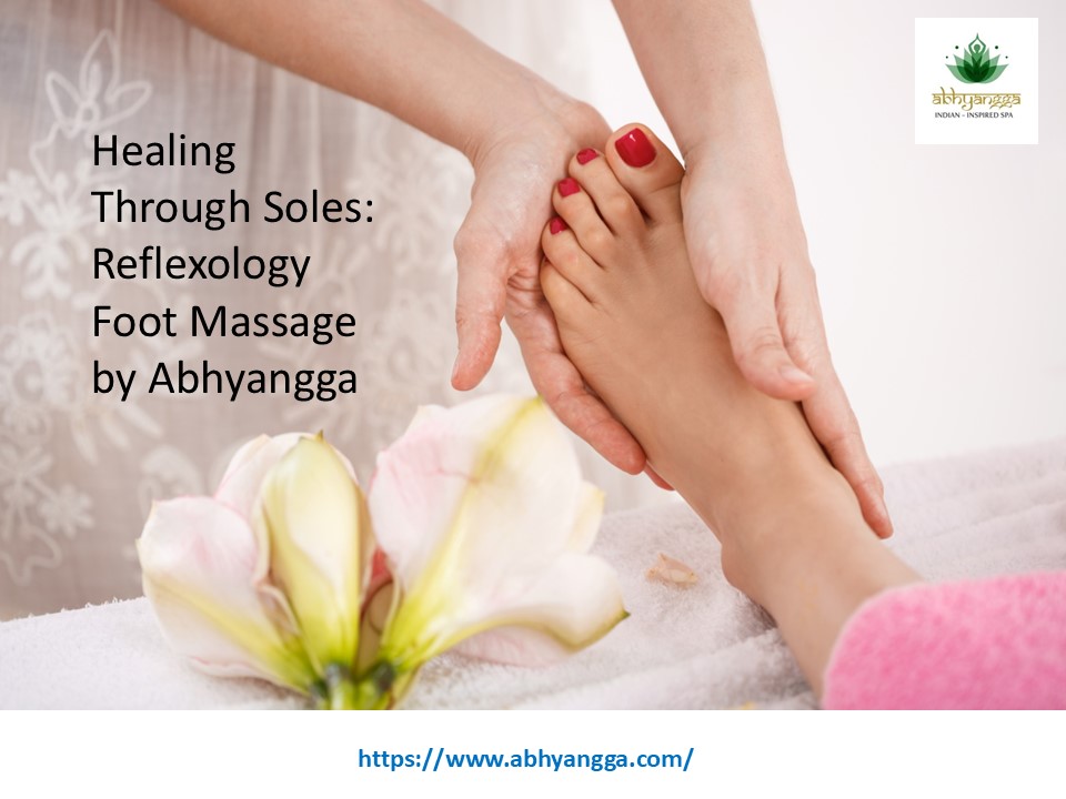 Healing Through Soles: Reflexology Foot Massage by Abhyangga