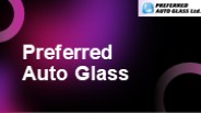 Auto Windshield Replacement Made Easy with Preferred Auto Glass