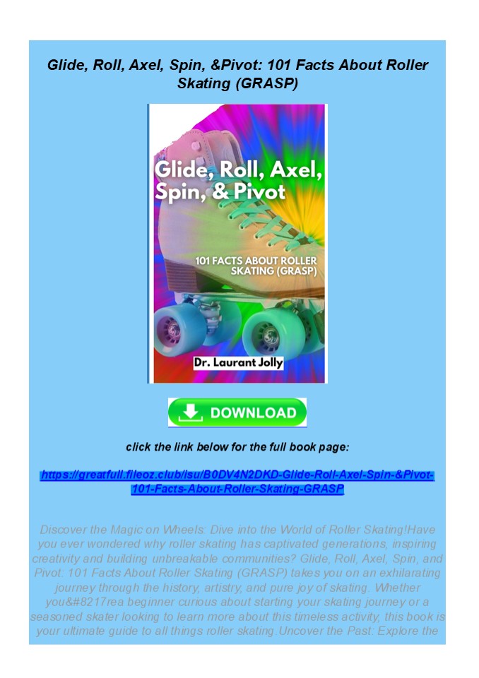 PDF Glide, Roll, Axel, Spin, & Pivot: 101 Facts About Roller Skating (GRASP)