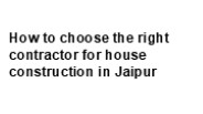 Choosing the Right Contractor for Home Construction in Jaipur