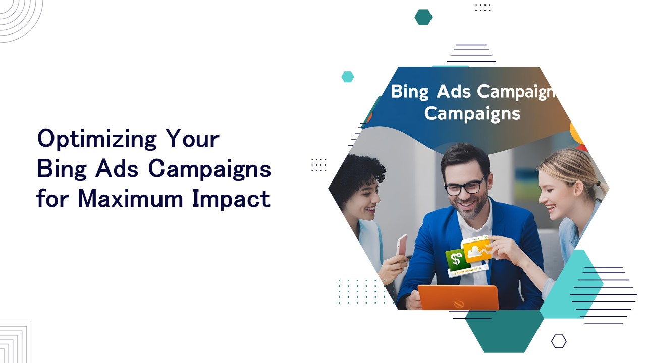 Optimizing Your Bing Ads Campaigns for Maximum Impact