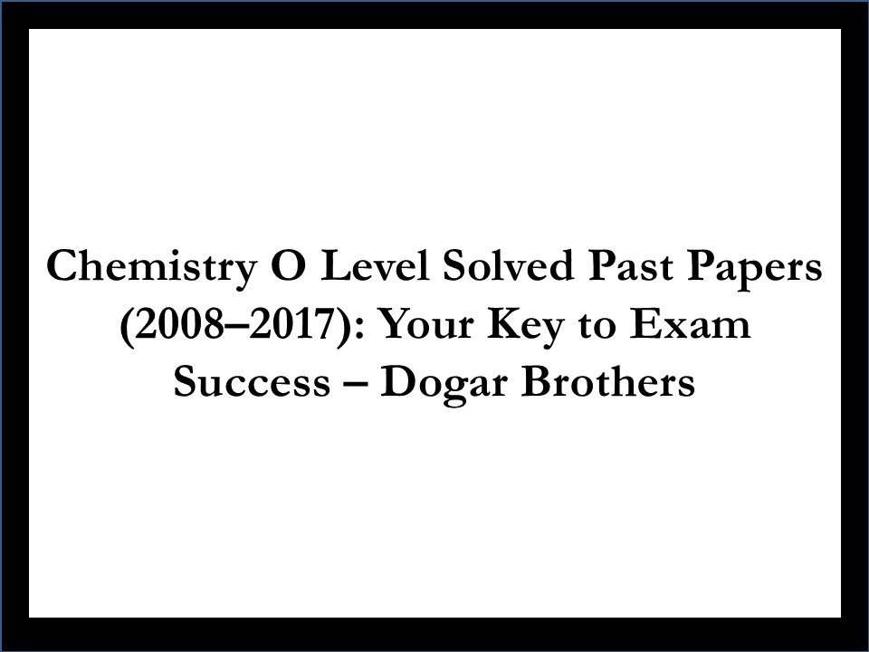 PPT – Chemistry Practice O Level Book – Dogar Brothers PowerPoint ...
