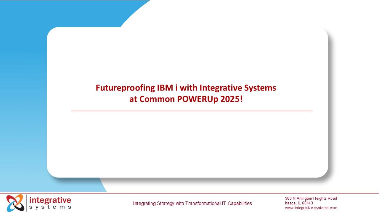 Futureproofing IBM i with Integrative Systems at Common POWERUp 2025