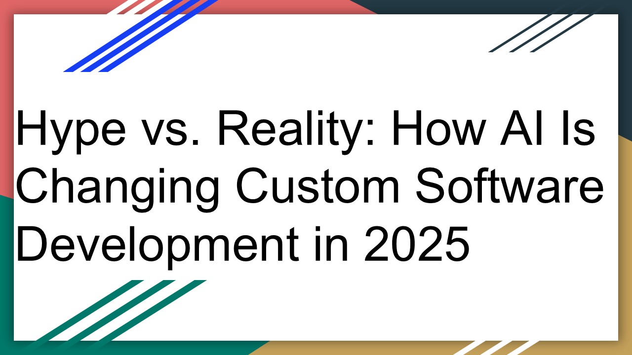 AI in 2025: Separating the Hype from Reality in Custom Software Development
