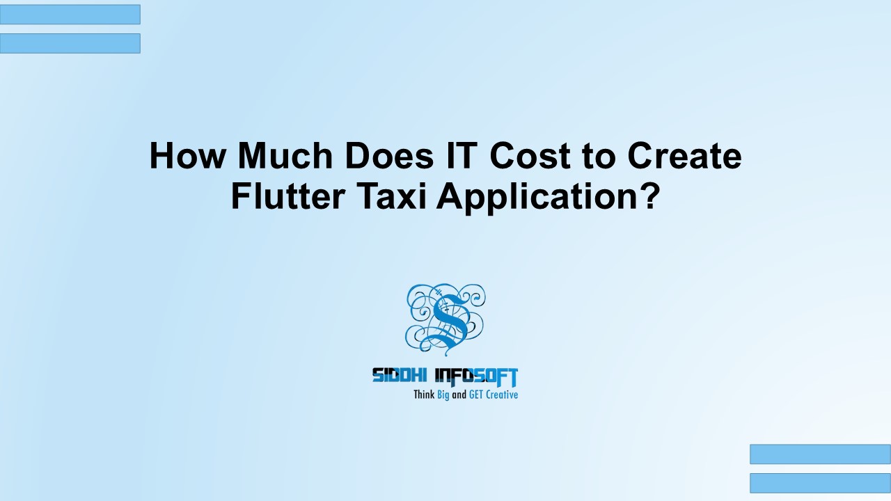 How Much Does IT Cost to Create Flutter Taxi Application?
