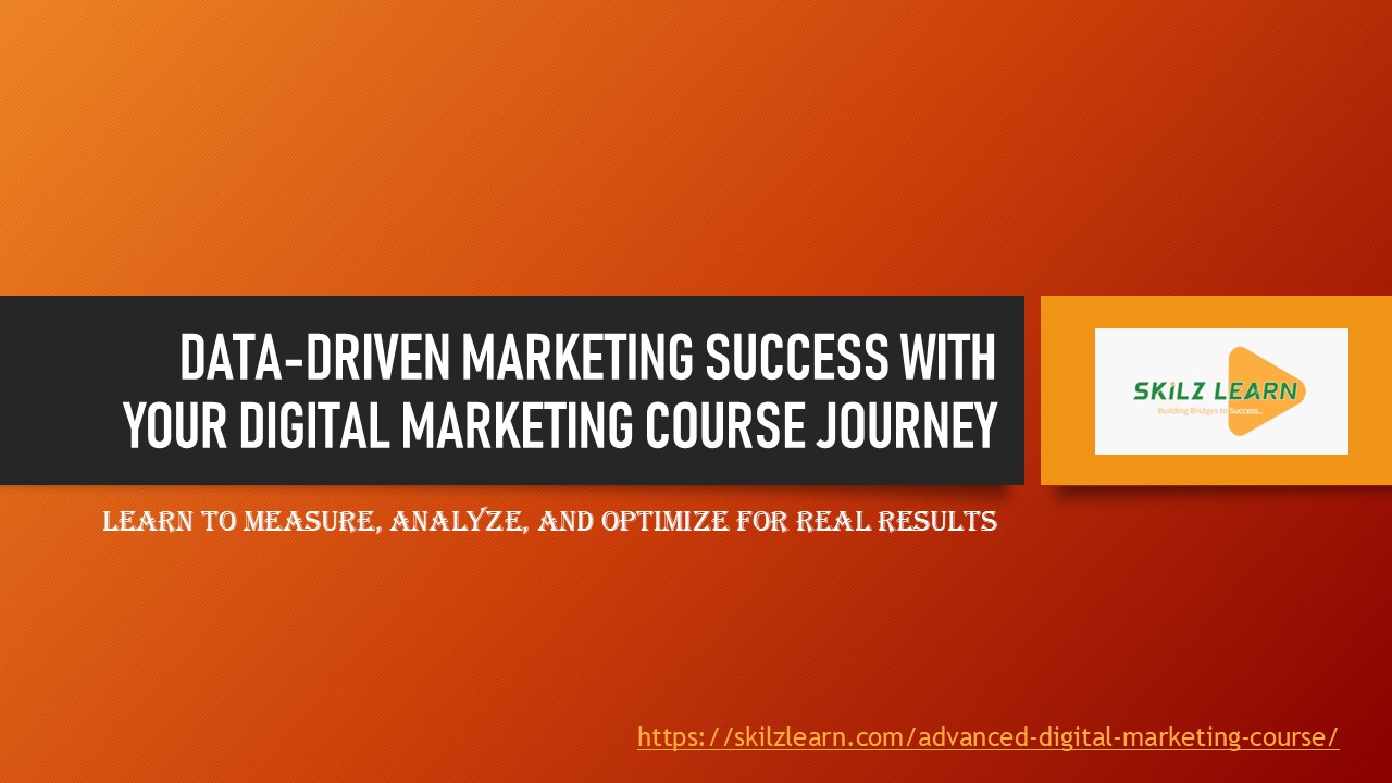 DATA-DRIVEN MARKETING SUCCESS WITH YOUR DIGITAL MARKETING COURSE JOURNEY