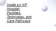 Inside an IVF Hospital: Facilities, Technology, and Care Pathways
