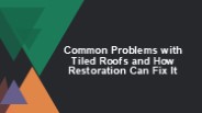 Common Problems with Tiled Roofs and How Restoration Can Fix It