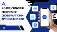 7 Game-Changing Benefits of Cross-Platform App Development