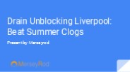 Drain Unblocking Liverpool: Beat Summer Clogs