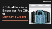 5 Critical Functions Enterprises Are Offloading to Mainframe Experts