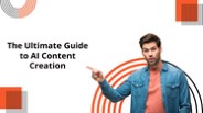 The Ultimate Guide to AI Content Creation