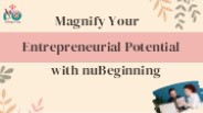 Magnify Your Entrepreneurial Potential with nuBeginning (1)