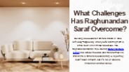 What Challenges Has Raghunandan Saraf Overcome?