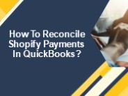 How To Reconcile Shopify Payments In QuickBooks?