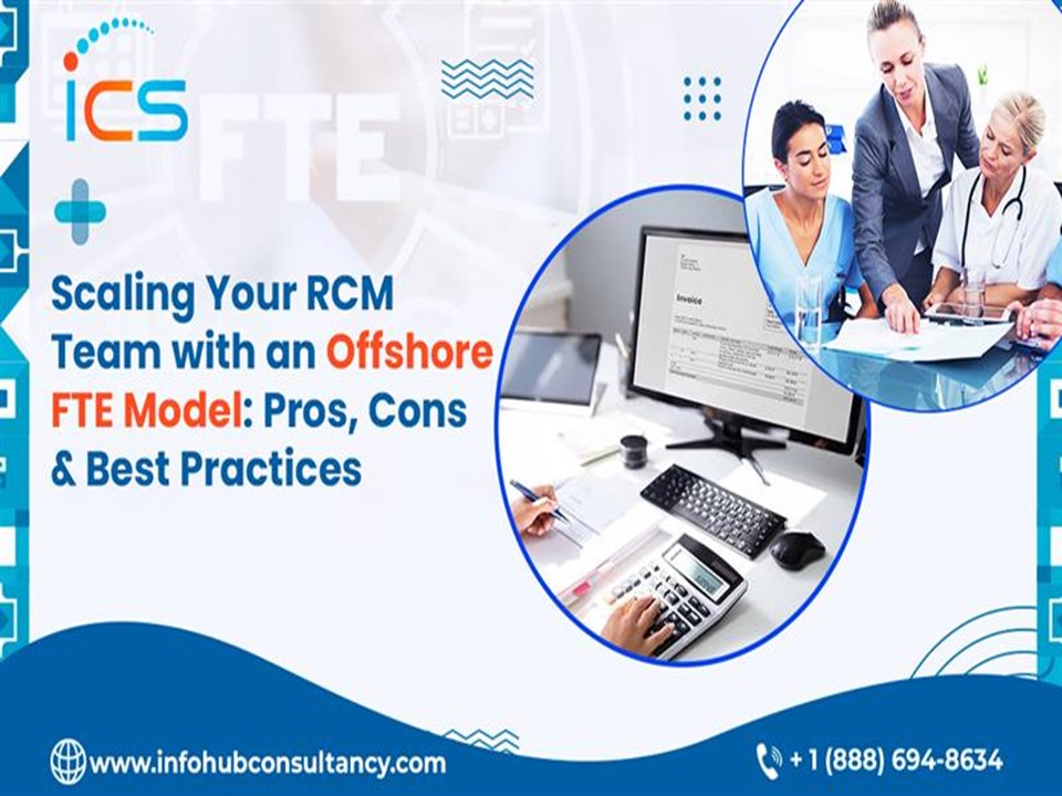 Scaling Your RCM Team with an Offshore FTE Model: Pros, Cons & Best Practices