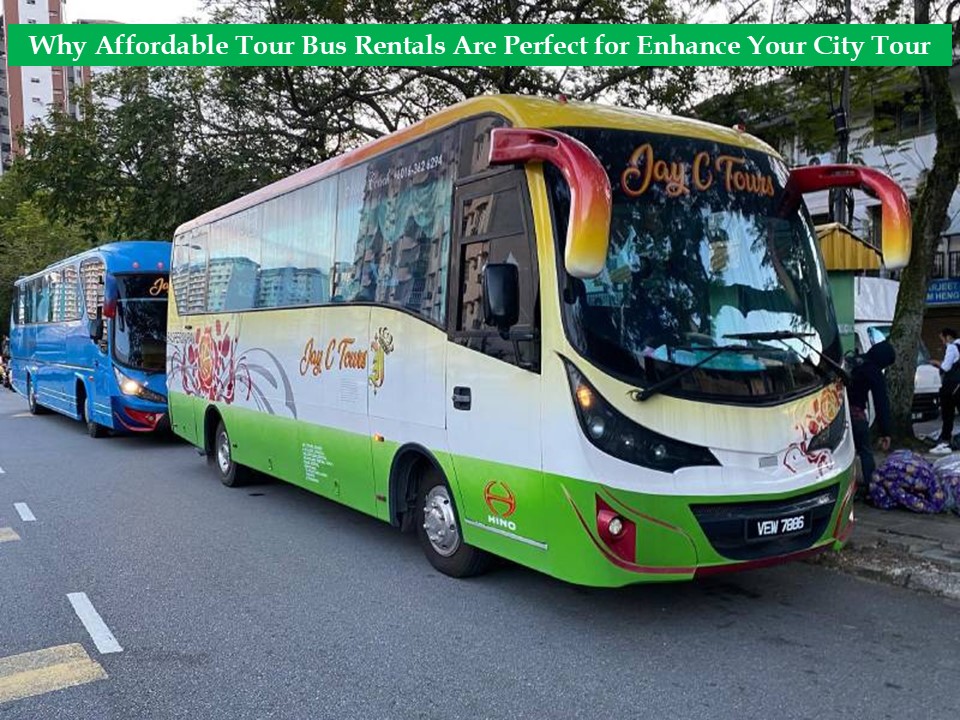 Why Affordable Tour Bus Rentals Are Perfect for Enhance Your City Tour