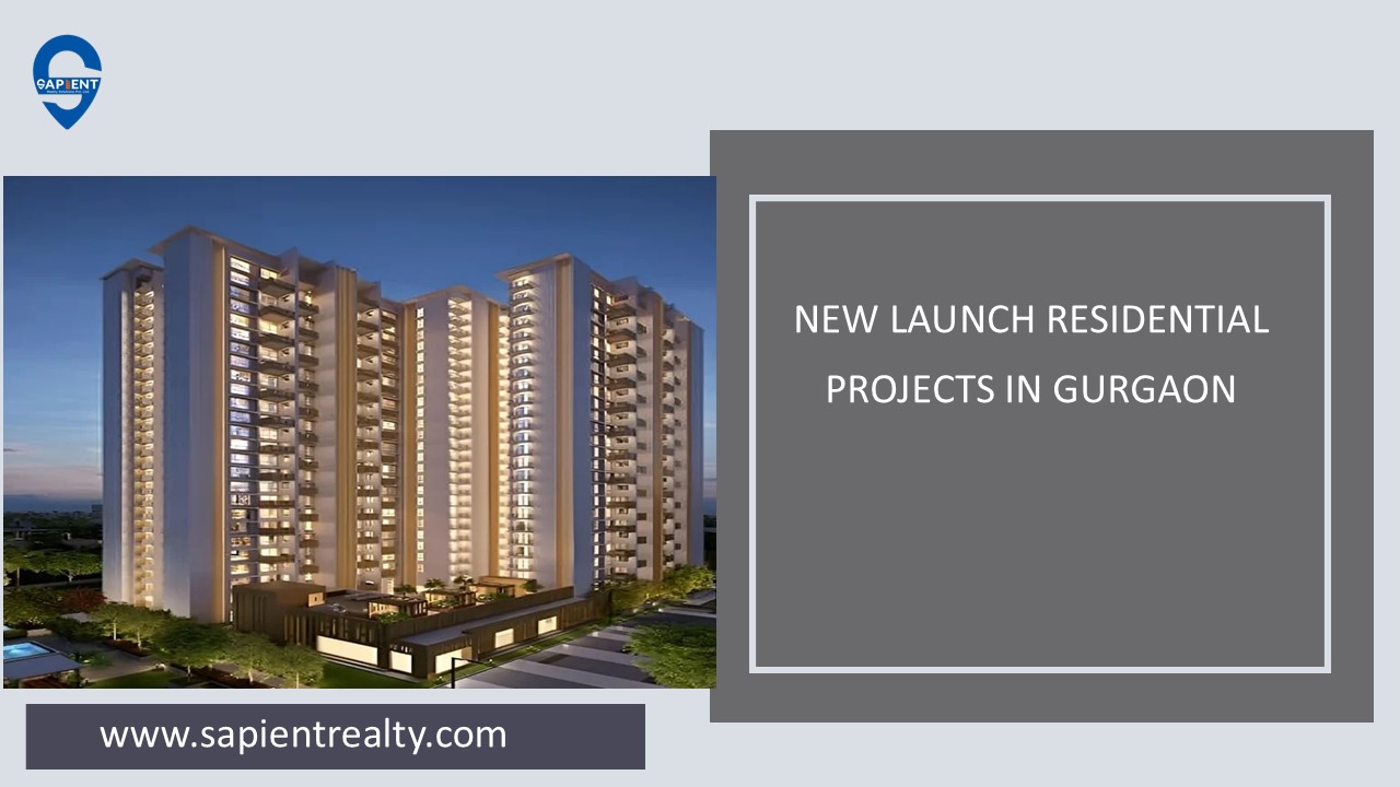Discover New Launch Residential Projects in Gurgaon with Sapient Realty