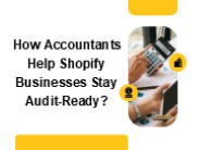 How Accountants Help Shopify Businesses Stay Audit-Ready?