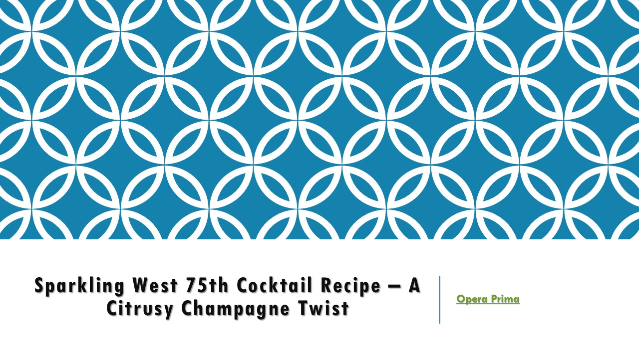 Sparkling West 75th Cocktail Recipe – A Citrusy Champagne Twist