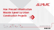 How Precast Infrastructure Moulds Speed Up Urban Construction Projects