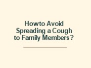 How to Avoid Spreading a Cough to Family Members?