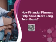How Financial Planners Help You Achieve Long-Term Goals?