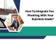 How To Integrate Tax Planning With Your Business Goals?