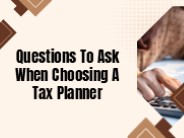 Questions To Ask When Choosing A Tax Planner