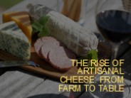 The Rise of Artisanal Cheese: From Farm to Table