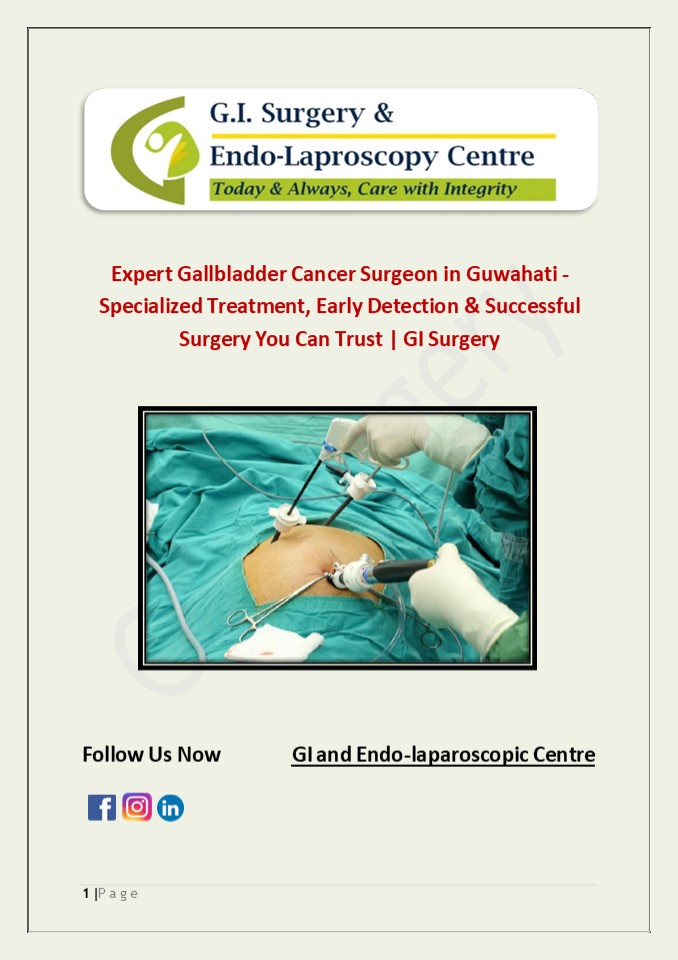 Expert Gallbladder Cancer Surgeon in Guwahati - Specialized Treatment, Early Detection & Successful Surgery You Can Trust | GI Surgery