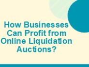 How Businesses Can Profit from Online Liquidation Auctions?