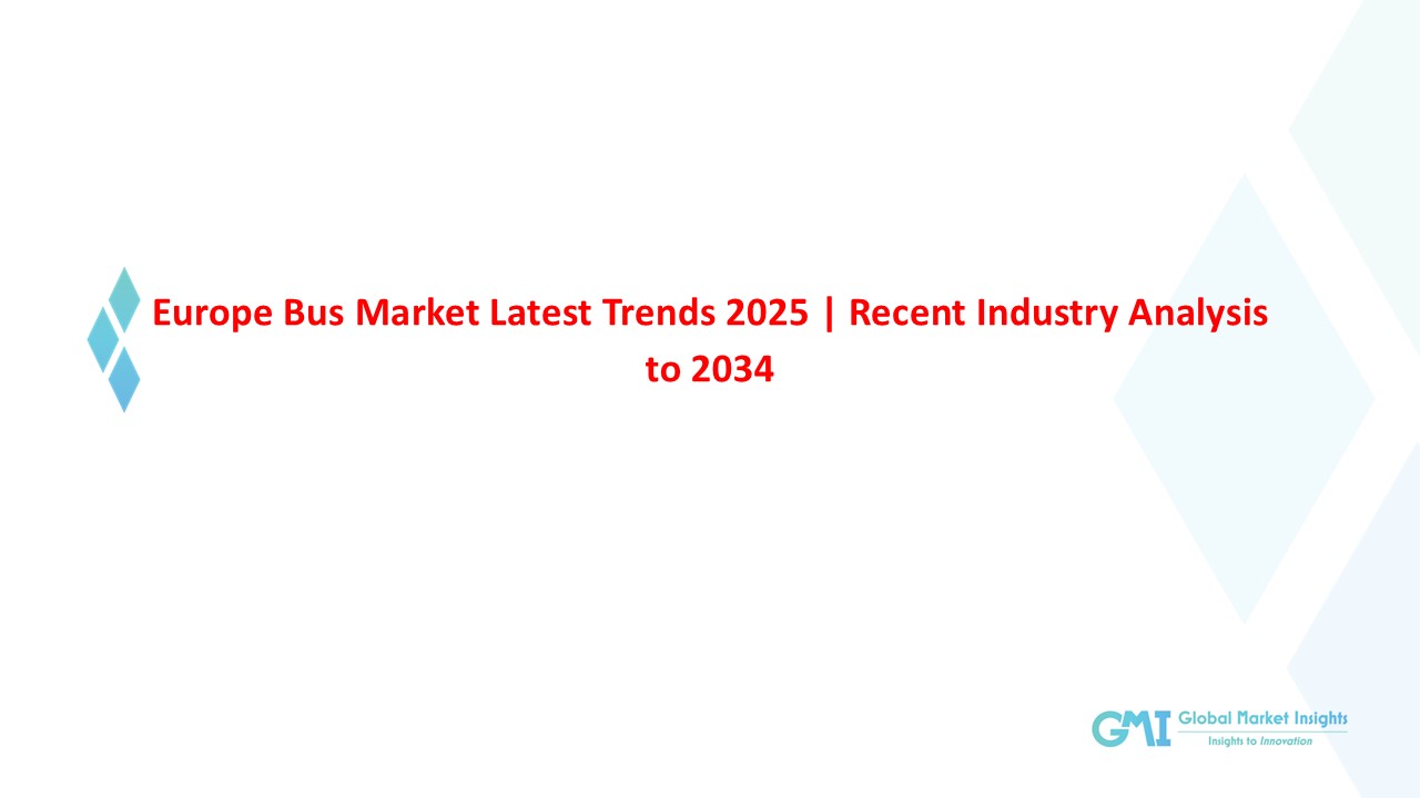Europe Bus Market 2034: Top Manufacturers Analysis, Business Opportunities and Demand