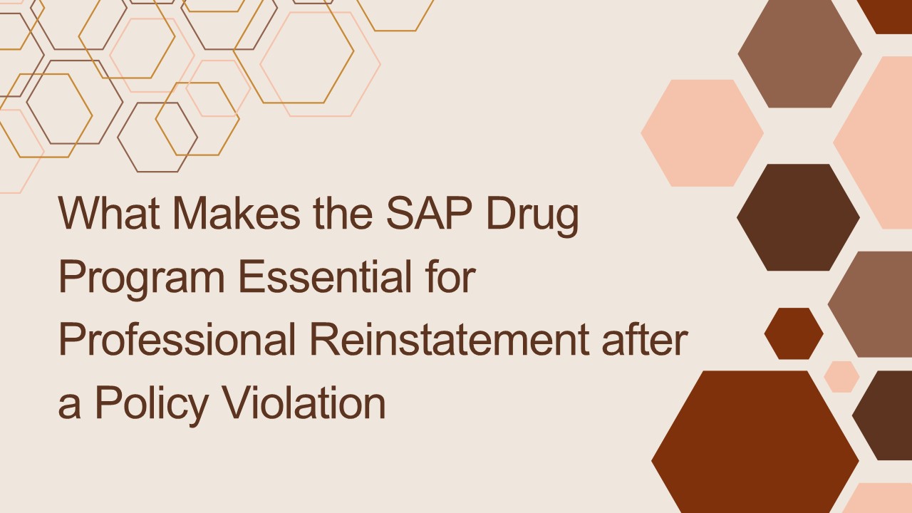 What Makes the SAP Drug Program Essential for Professional Reinstatement after a Policy Violation