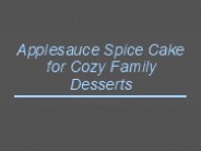 Applesauce Spice Cake for Cozy Family Desserts