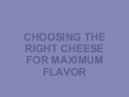 Choosing the Right Cheese for Maximum Flavor