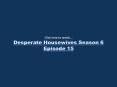 Desperate Housewives Season 6 Episode 15 , Desperate Housewives Season 6 Episode The Glamorous Life Online, Watch Desperate Housewives 6x15 s06e15 Megavideo