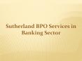 Sutherland BPO Services in Banking Sector PowerPoint PPT Presentation