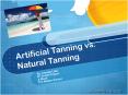 Tanning: Artificial Tanning vs. Natural PowerPoint PPT Presentation