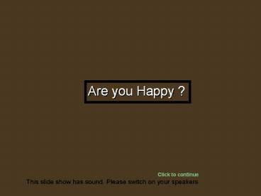 ARE YOU HAPPY?
