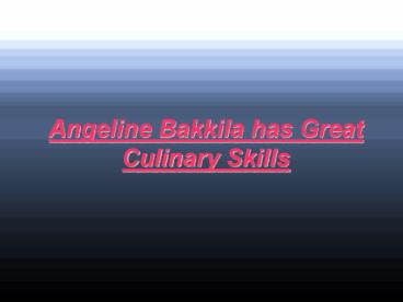 Angeline Bakkila has Great Culinary Skills