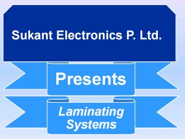 Sukant Presents LAMINATOR