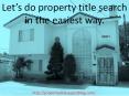 Let's do property title search in the easiest way PowerPoint PPT Presentation