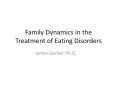 Family Dynamics in the Treatment of Eating Disorders - Jim PowerPoint PPT Presentation