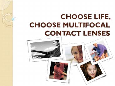Choose Life, Choose Multifocal Contact Lenses