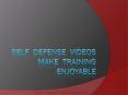 Self  Defense Videos Make  Training Enjoyable PowerPoint PPT Presentation