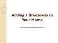 Adding A Breezeway to Your Home PowerPoint PPT Presentation