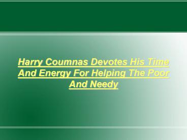 Harry Coumnas, Helping The Poor And Needy