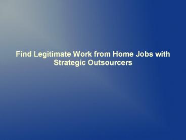 Find Legitimate Work from Home Jobs with Strategic Outsourcers